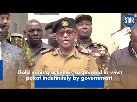 Gold mining activities suspended in west pokot indefinitely by government