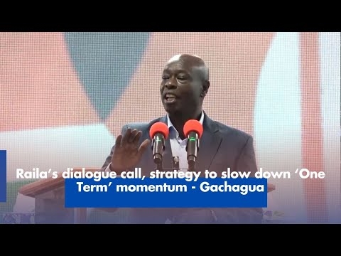 Raila’s dialogue call, strategy to slow down ‘One Term’ momentum - Gachagua