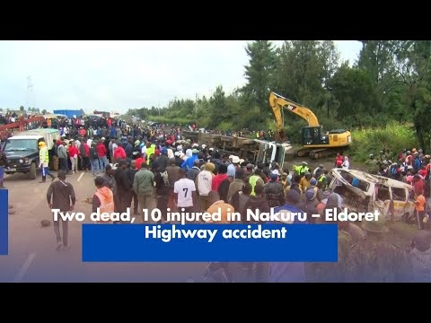 Two dead, 10 injured in Nakuru – Eldoret Highway accident