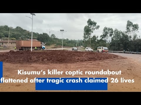 Kisumu’s killer coptic roundabout flattened after tragic crash claimed 26 lives