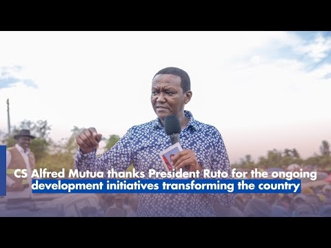 CS Alfred Mutua thanks President Ruto for the country’s development, highlighting the progress being