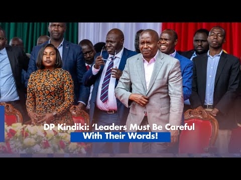 DP Kindiki: ‘Leaders Must Be Careful With Their Words!’