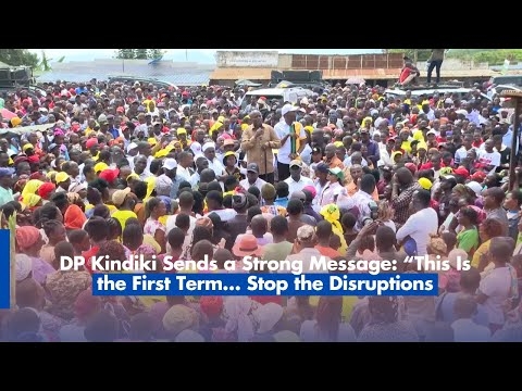 DP Kindiki Sends a Strong Message “This Is the First Term… Stop the Disruptions