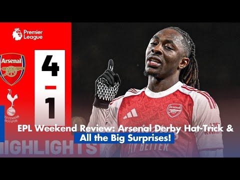 EPL Weekend Review: Arsenal Derby Hat-Trick & All the Big Surprises!