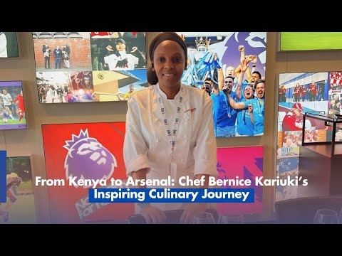 From Kenya to Arsenal: Chef Bernice Kariuki’s Inspiring Culinary Journey