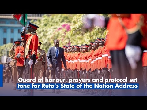 Guard of honour, prayers and protocol set tone for Ruto’s State of the Nation Address
