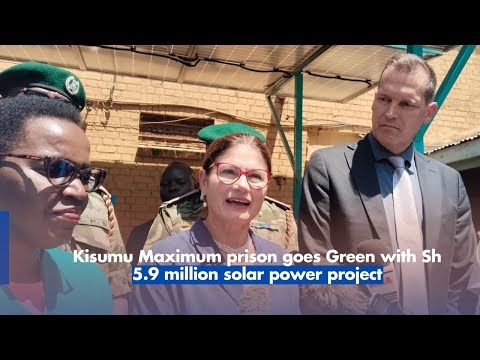 Kisumu Maximum prison goes Green with Sh 5.9 million solar power project
