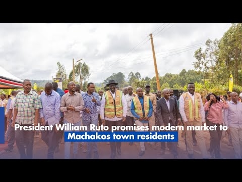 President William Ruto promises modern market and electricity to the residents of Machakos town