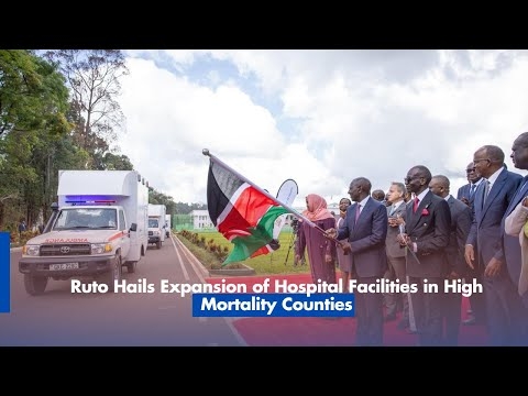 Ruto Hails Expansion of Hospital Facilities in High Mortality Counties