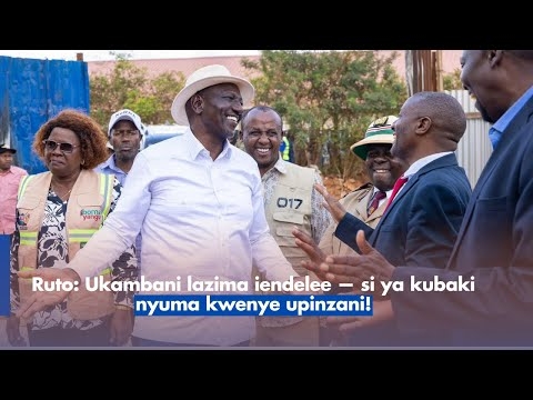 Ruto: Ukambani lazima iendelee — si ya kubaki nyuma kwenye upinzani!