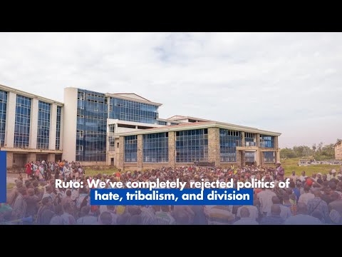 Ruto We’ve completely rejected politics of hate, tribalism, and division