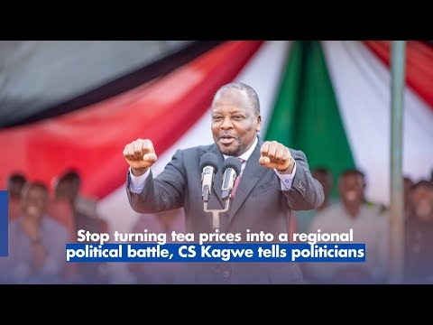 Stop turning tea prices into a regional political battle, CS Kagwe tells politicians