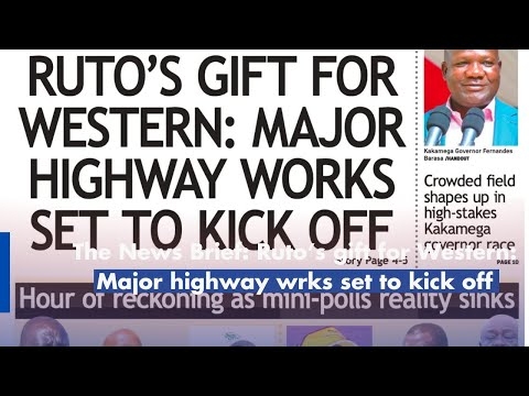 The News Brief: Ruto’s gift for Western: Major highway wrks set to kick off