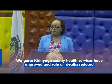 Waiguru: Kirinyaga county health services have improved and rate of deaths reduced