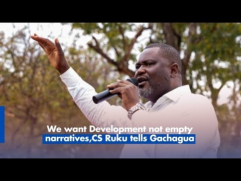 We want Development not empty narratives,CS Ruku tells Gachagua