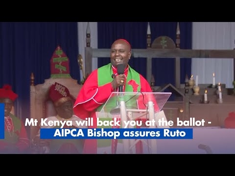 Mt Kenya will back you at the ballot AIPCA Bishop assures Ruto