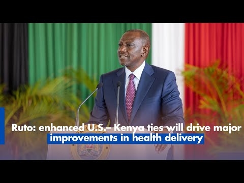 Ruto says enhanced U.S.–Kenya ties will drive major improvements in health delivery