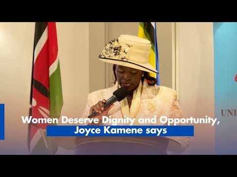 Women Deserve Dignity and Opportunity,Joyce Kamene says